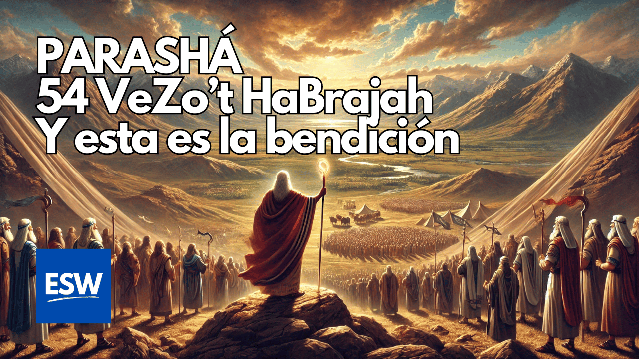 PR54: Parashá VeZo’t HaBrajah – Y esta es la bendición