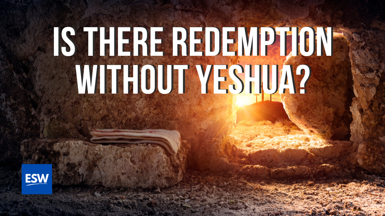 Why Did Yeshua Have to Die? – The Restoration of the Ten Lost Tribes of Israel