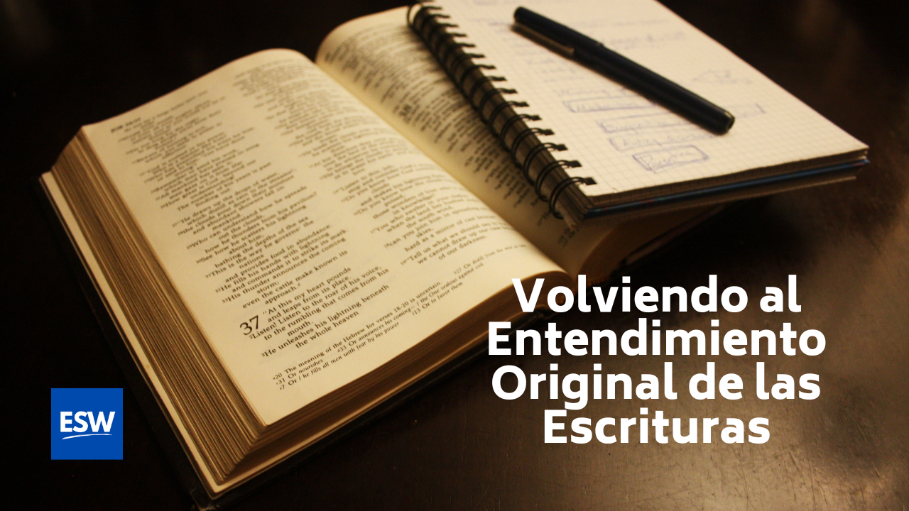 Volviendo al Entendimiento Original de las Escrituras